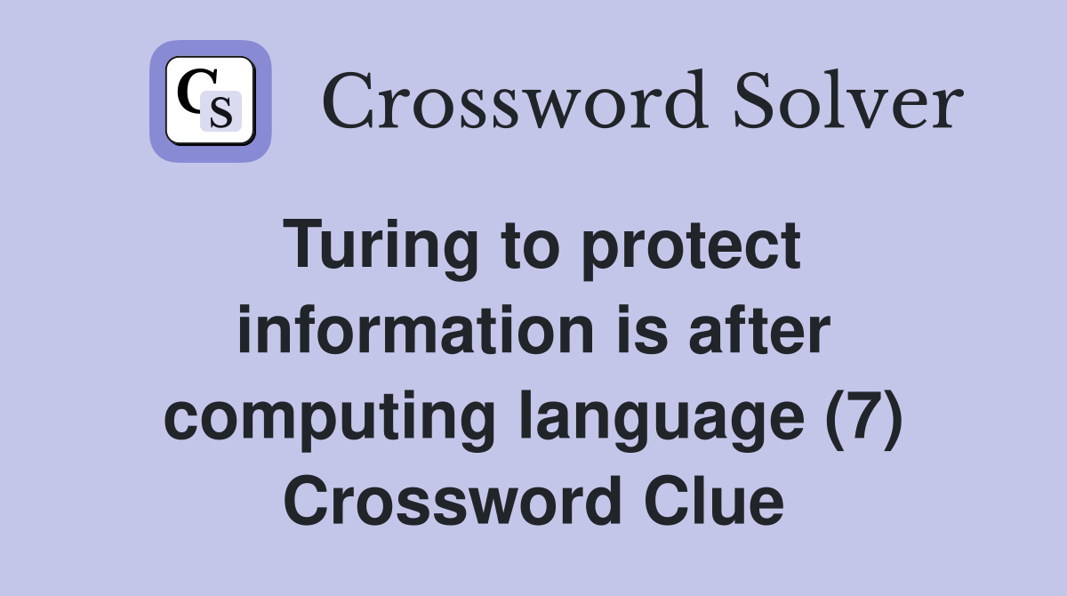 Turing to protect information is after computing language (7) Crossword Clue