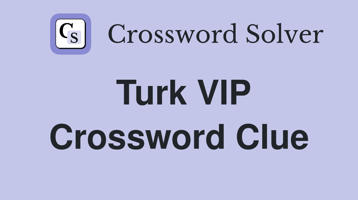 Turk VIP Crossword Clue