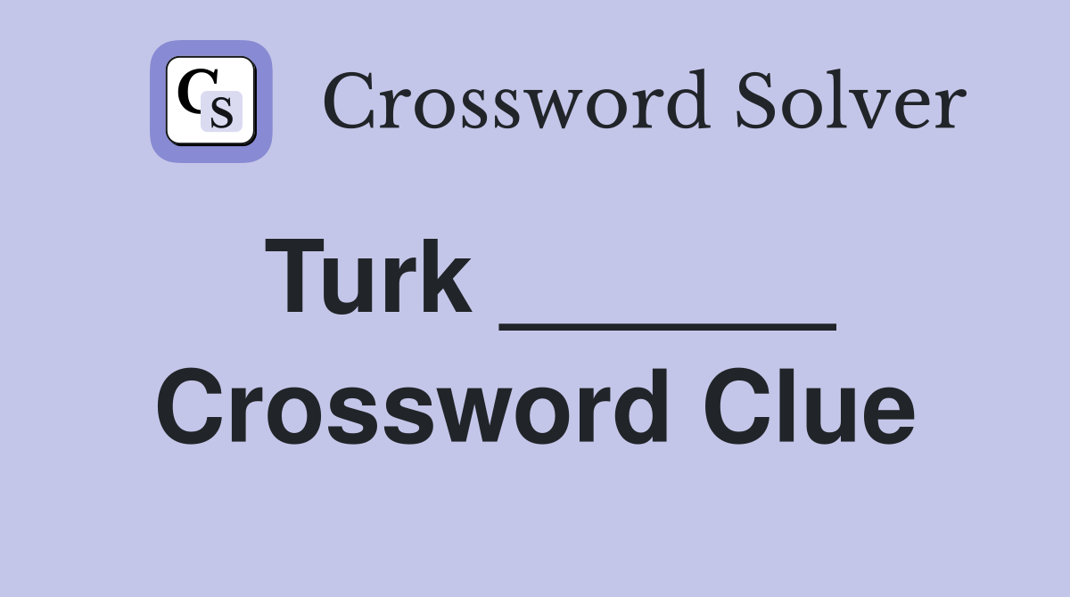 Turk ______ Crossword Clue