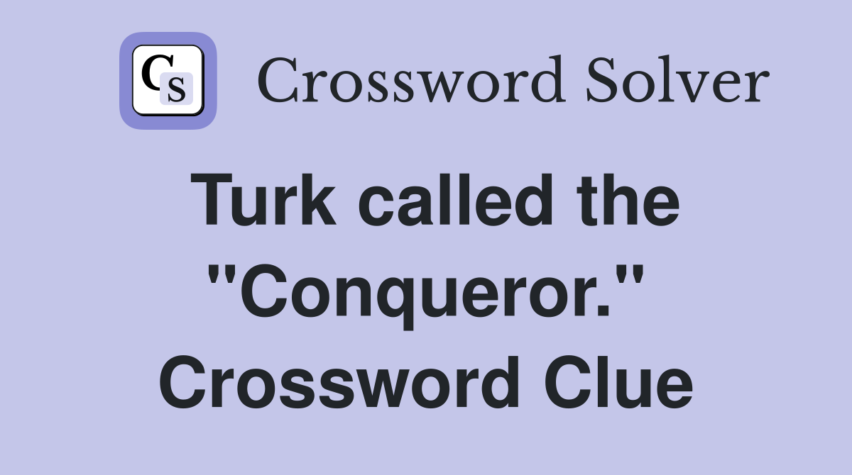 Turk called the "Conqueror." Crossword Clue
