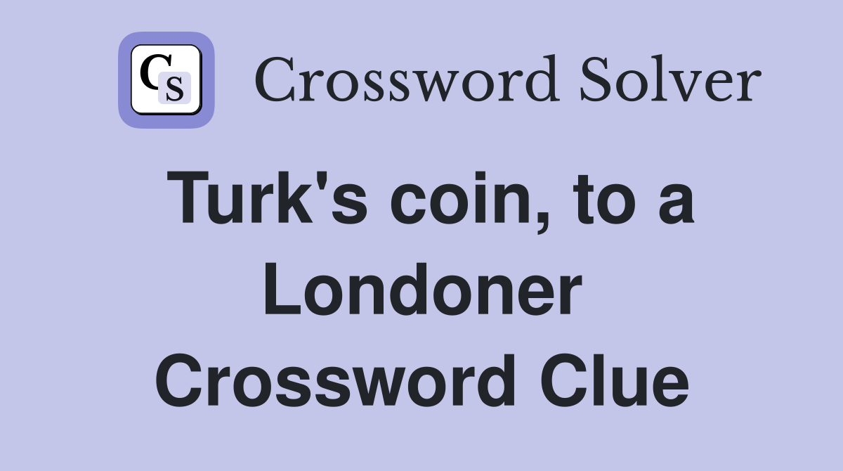Turk's coin, to a Londoner Crossword Clue