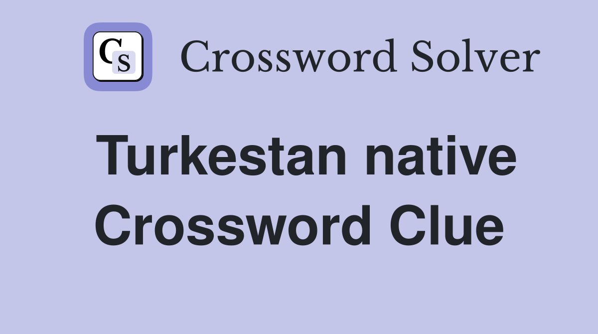 Turkestan native Crossword Clue