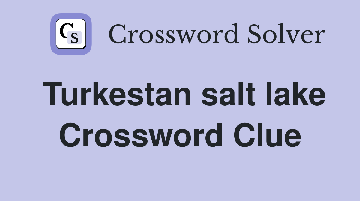 Turkestan salt lake Crossword Clue