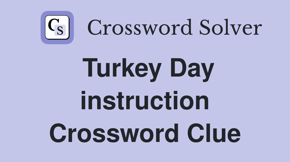 Turkey Day instruction Crossword Clue
