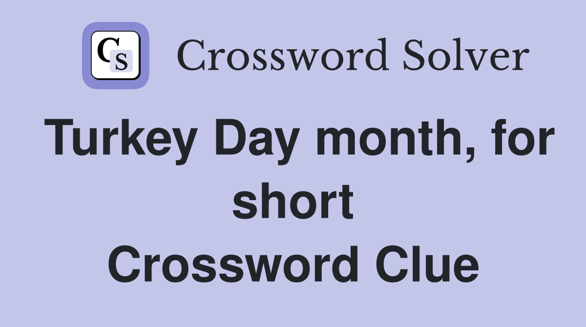 Turkey Day month, for short Crossword Clue