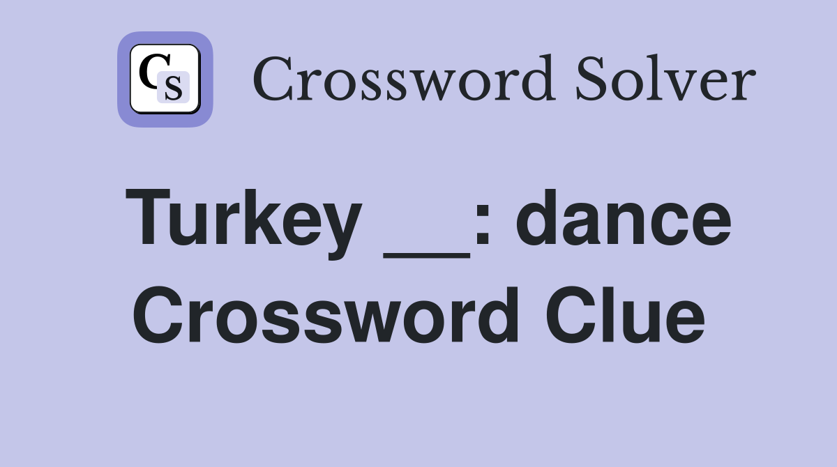 Turkey __: dance Crossword Clue