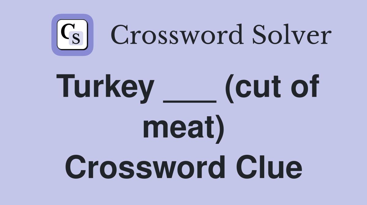 Turkey ___ (cut of meat) Crossword Clue
