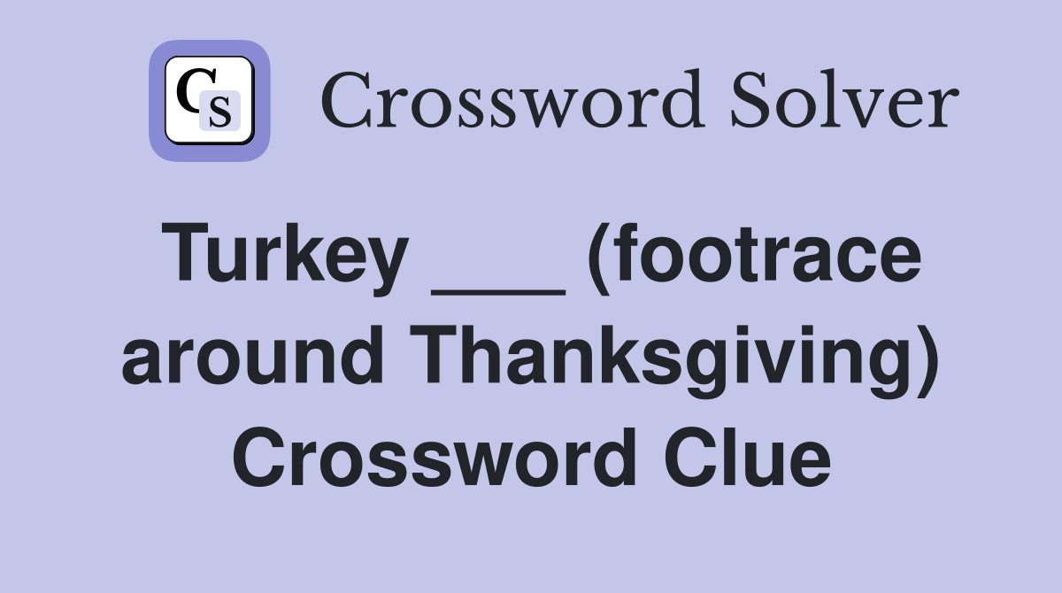 Turkey ___ (footrace around Thanksgiving) Crossword Clue