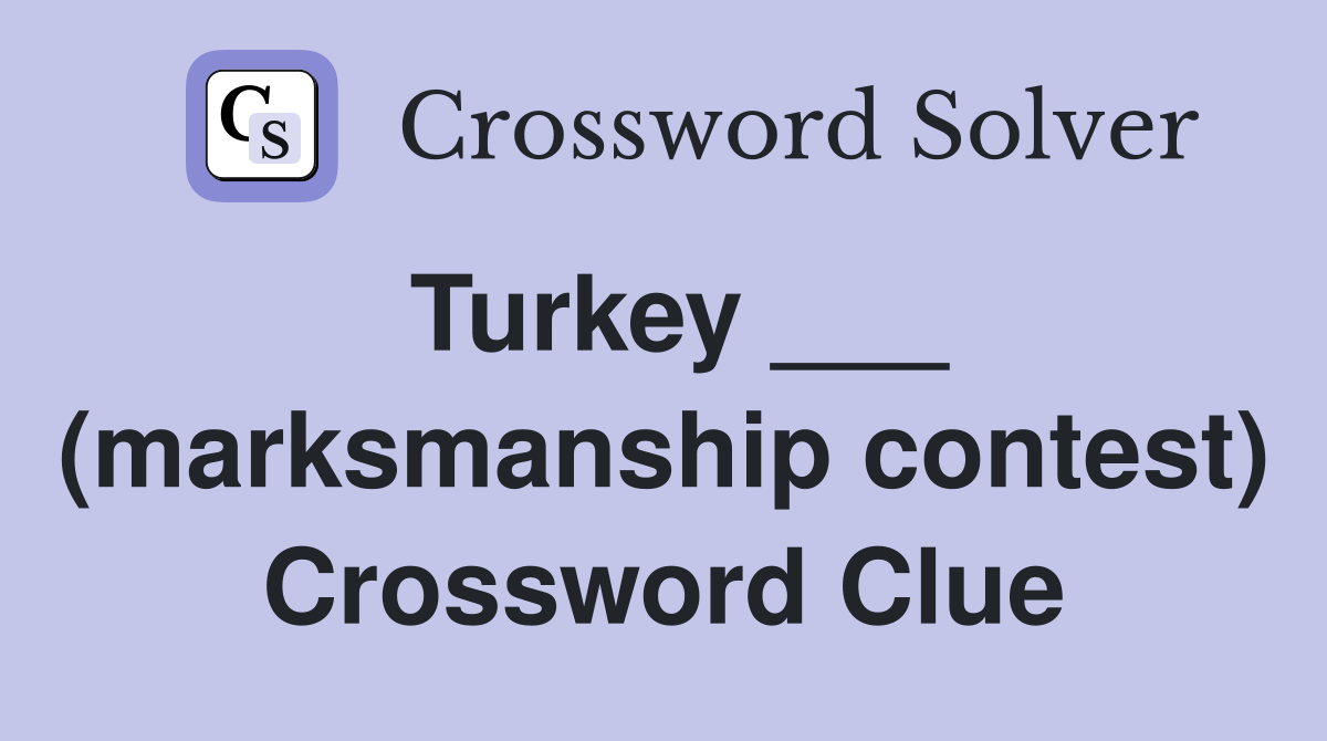 Turkey ___ (marksmanship contest) Crossword Clue