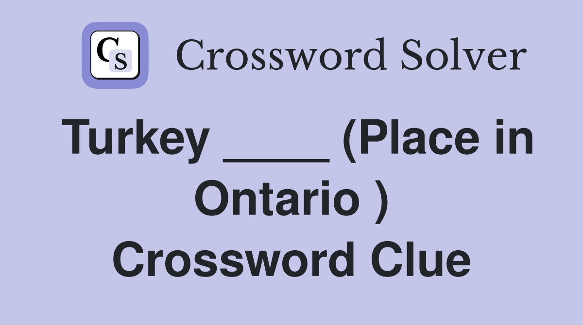 Turkey ____ (Place in Ontario ) Crossword Clue