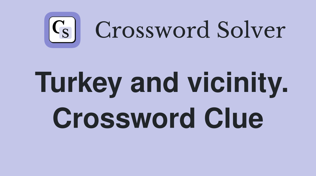 Turkey and vicinity. Crossword Clue