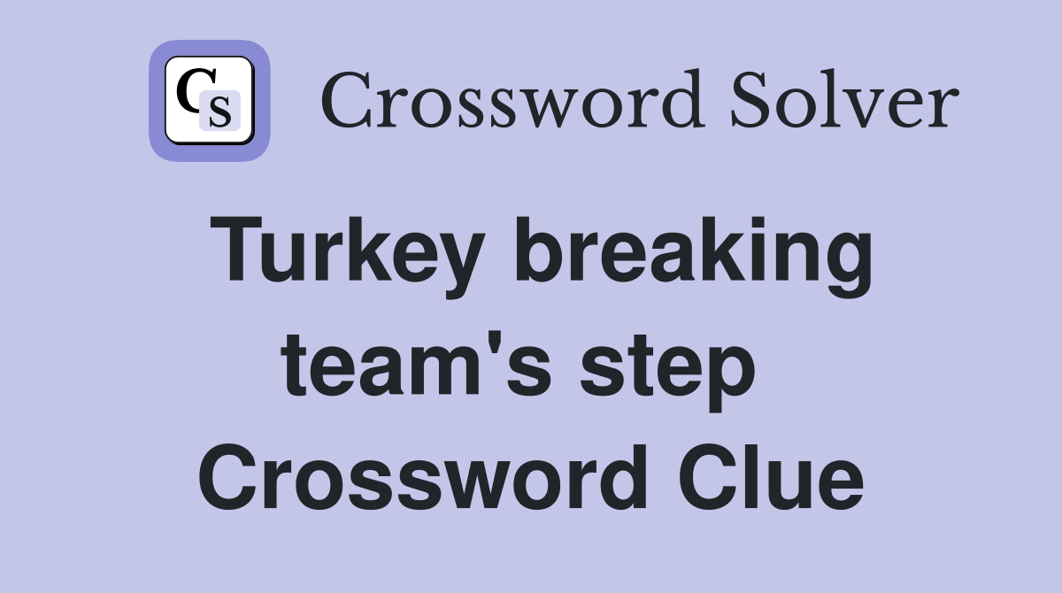Turkey breaking team's step  Crossword Clue