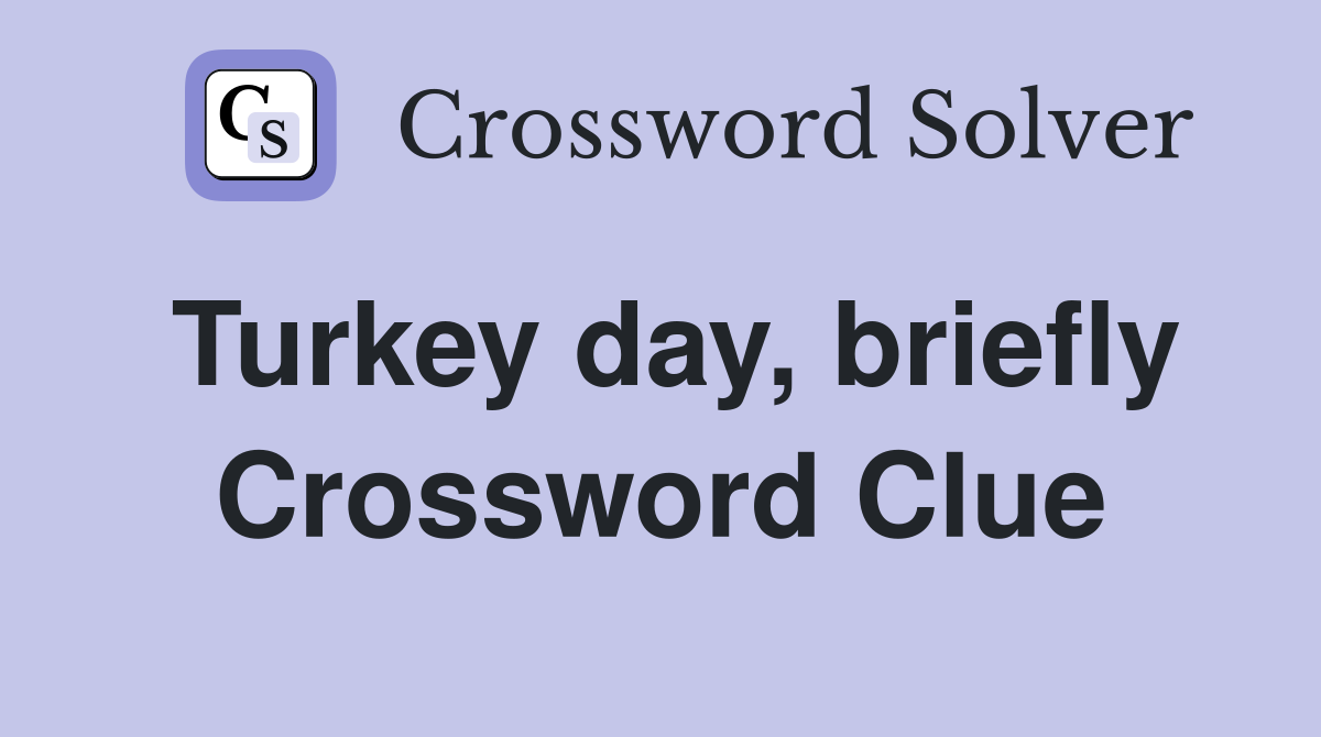 Turkey day, briefly Crossword Clue