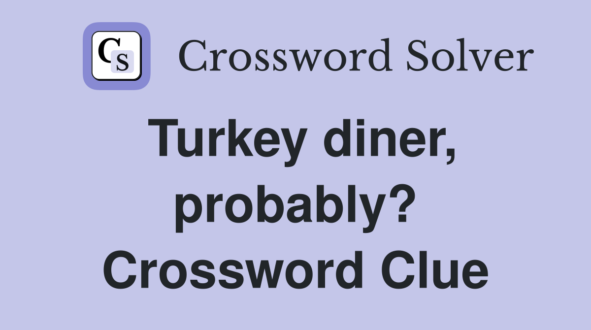 Turkey diner, probably? Crossword Clue