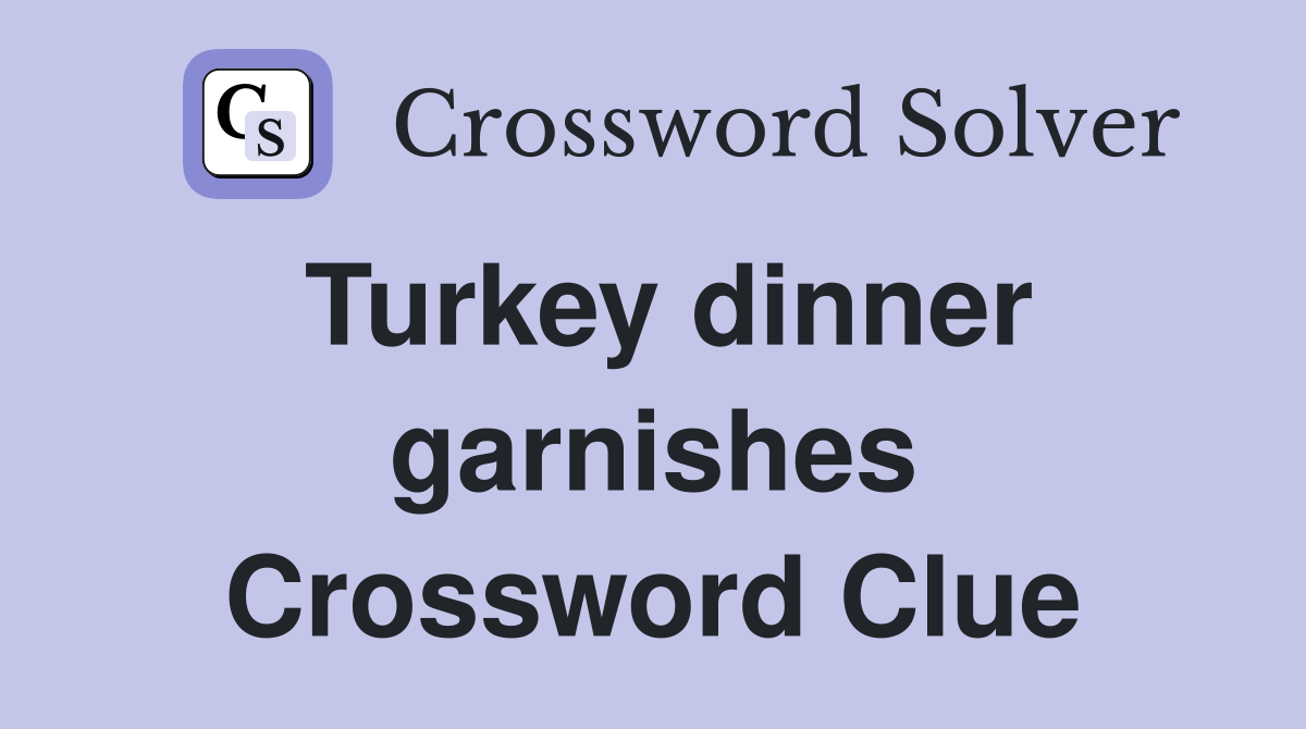 Turkey dinner garnishes Crossword Clue