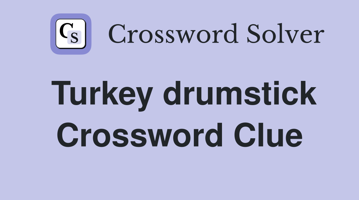 Turkey drumstick Crossword Clue