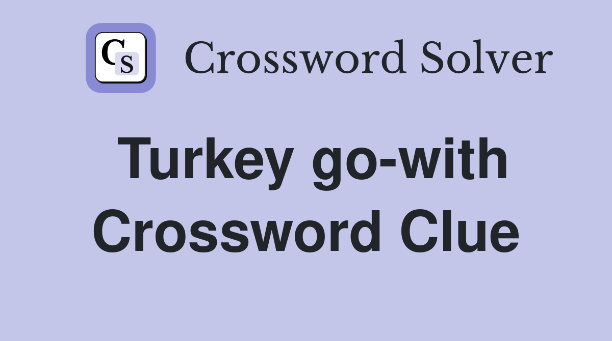 Turkey go-with Crossword Clue