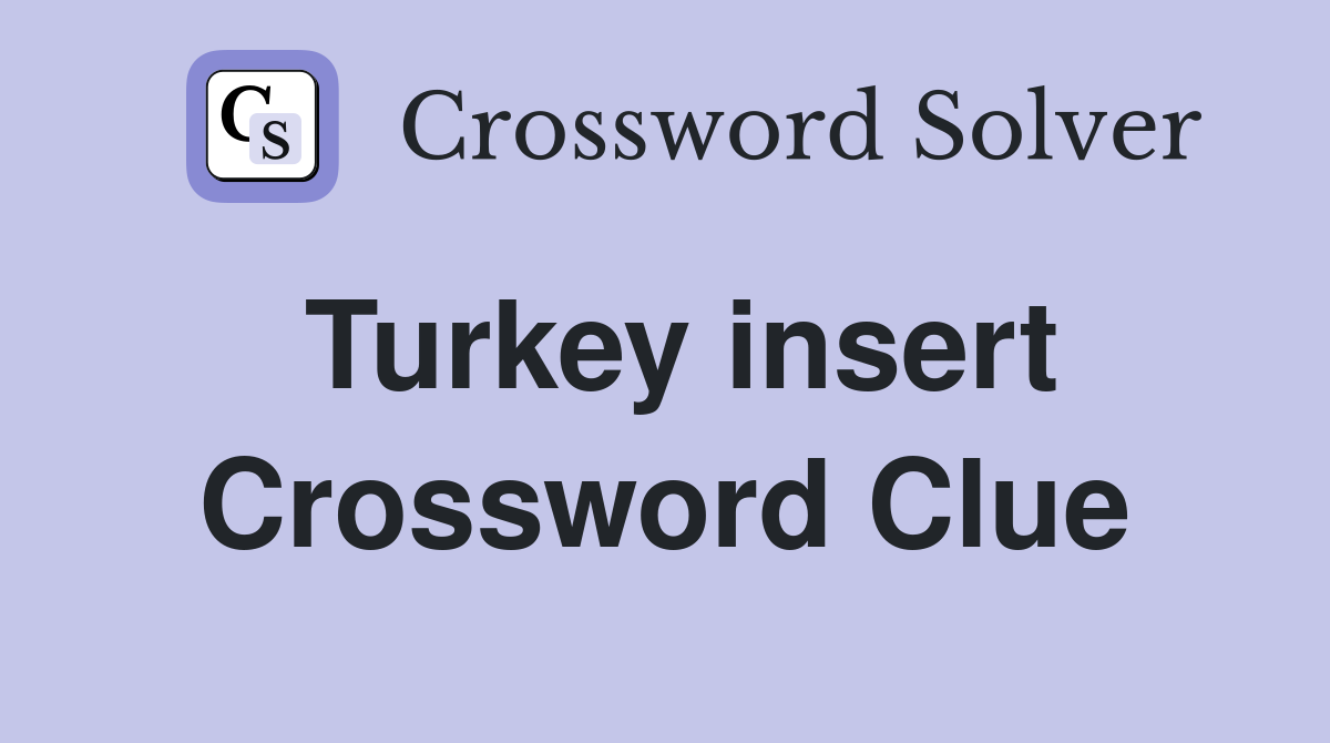 Turkey insert Crossword Clue