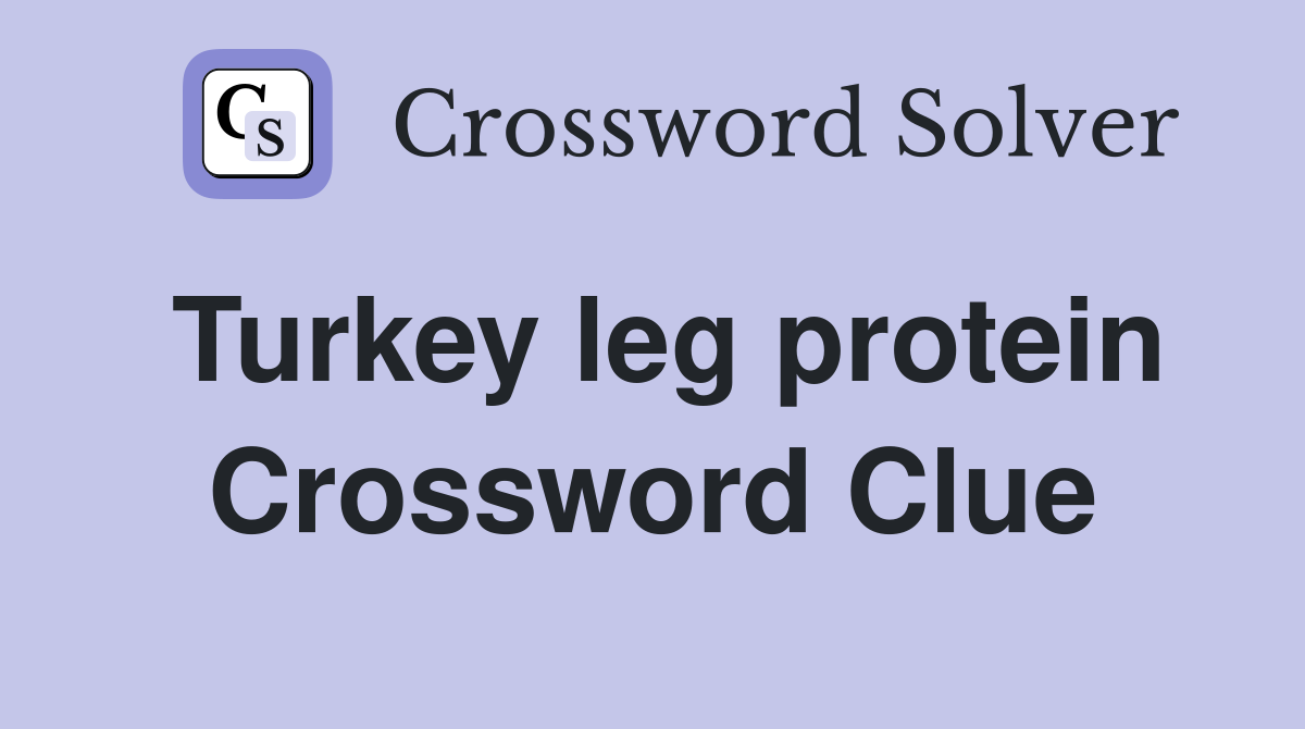Turkey leg protein Crossword Clue