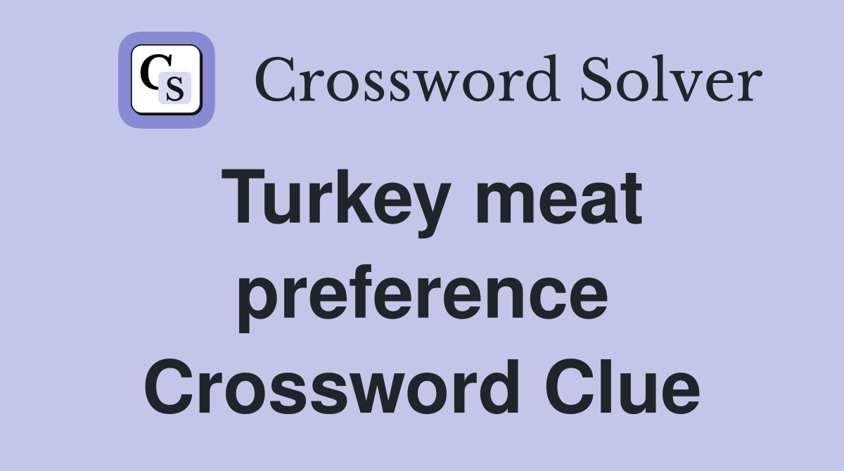 Turkey meat preference Crossword Clue