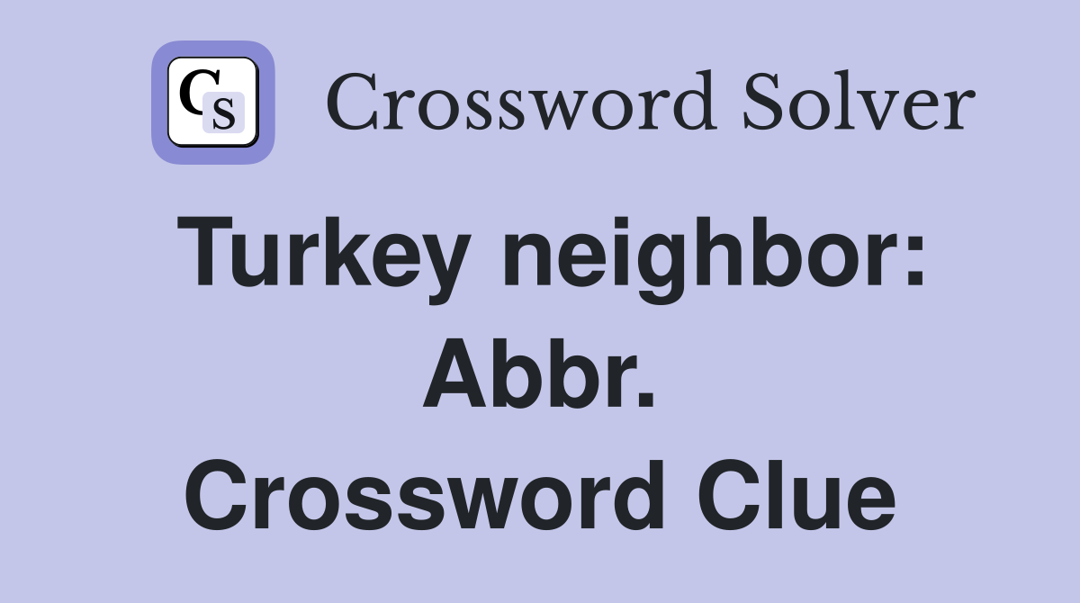 Turkey neighbor: Abbr. Crossword Clue