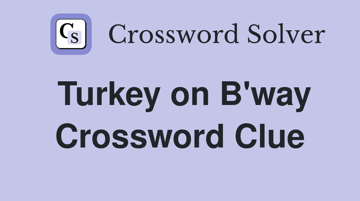Turkey on B'way Crossword Clue