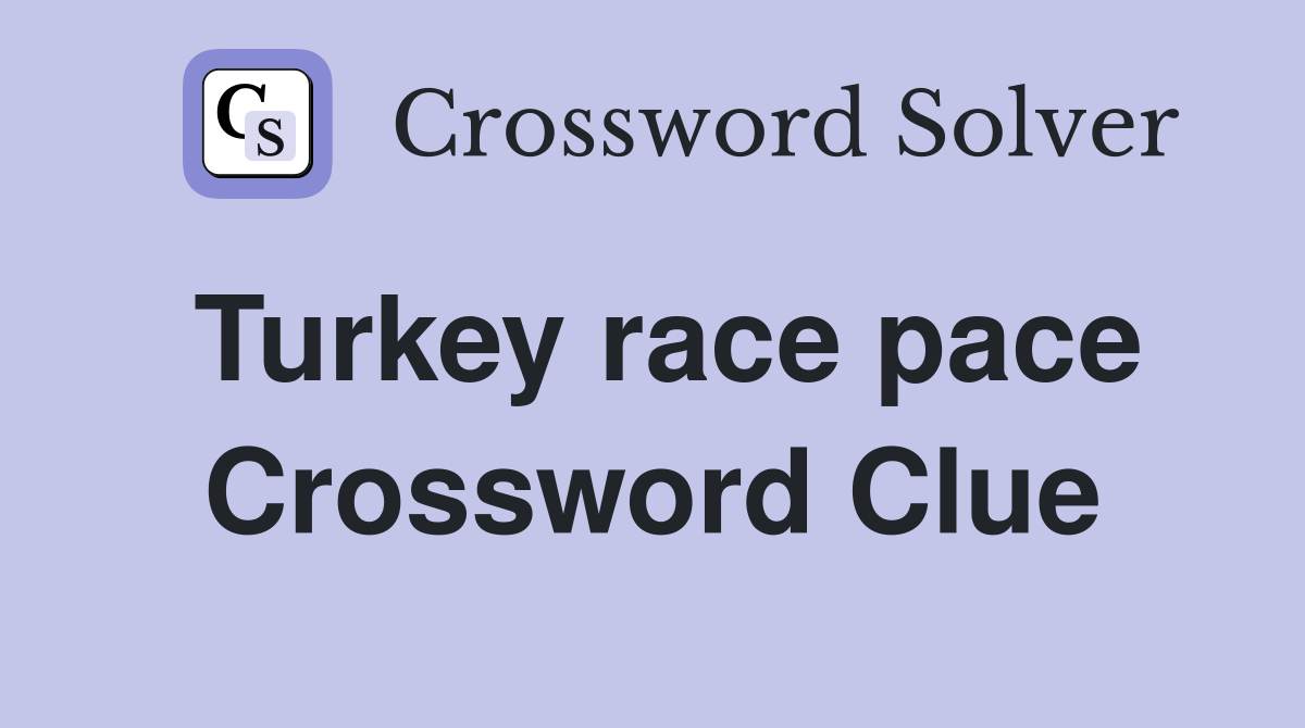 Turkey race pace Crossword Clue