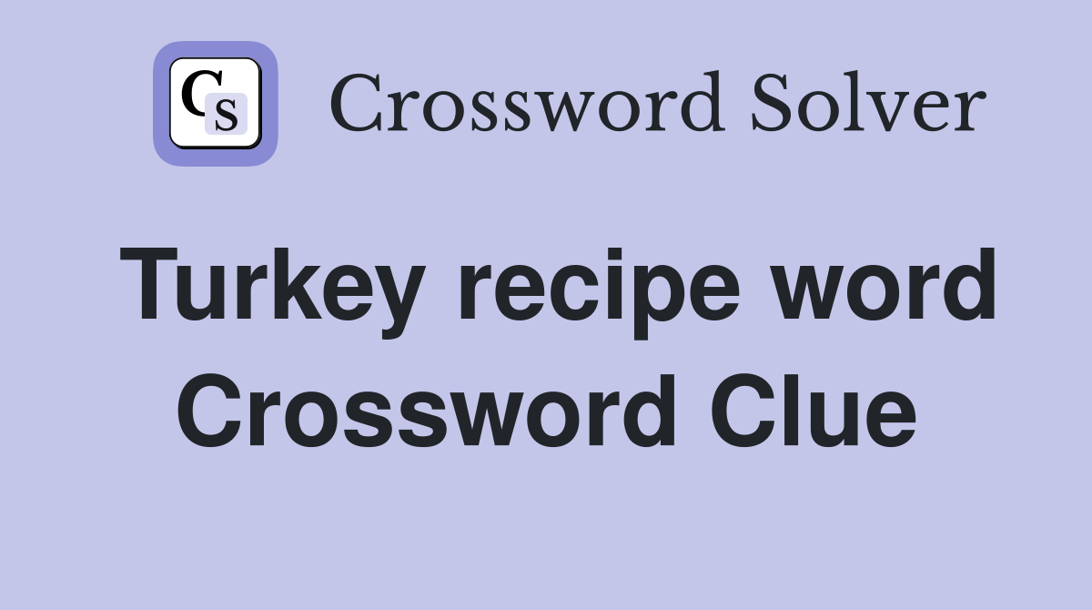 Turkey recipe word Crossword Clue