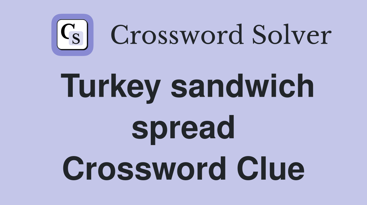Turkey sandwich spread Crossword Clue