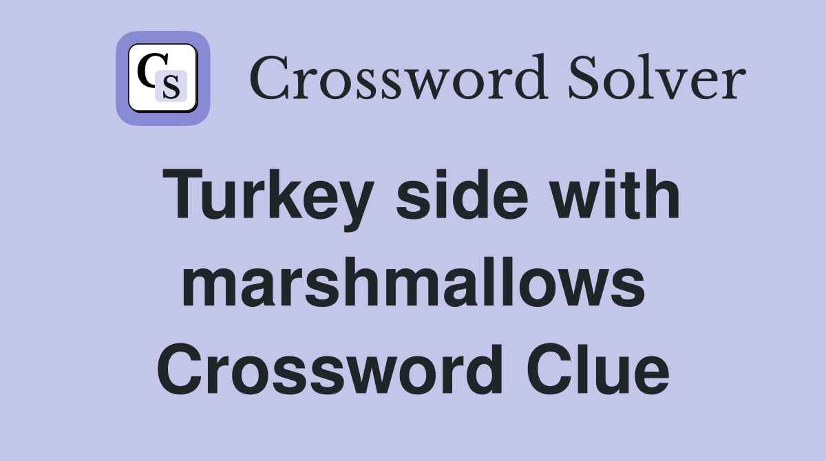 Turkey side with marshmallows Crossword Clue