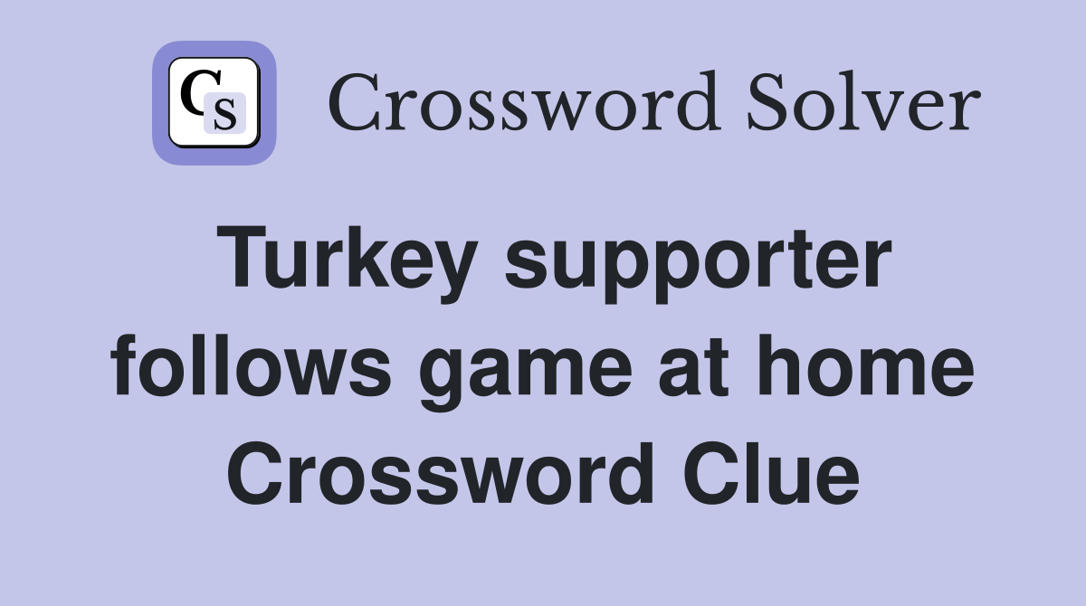 Turkey supporter follows game at home Crossword Clue