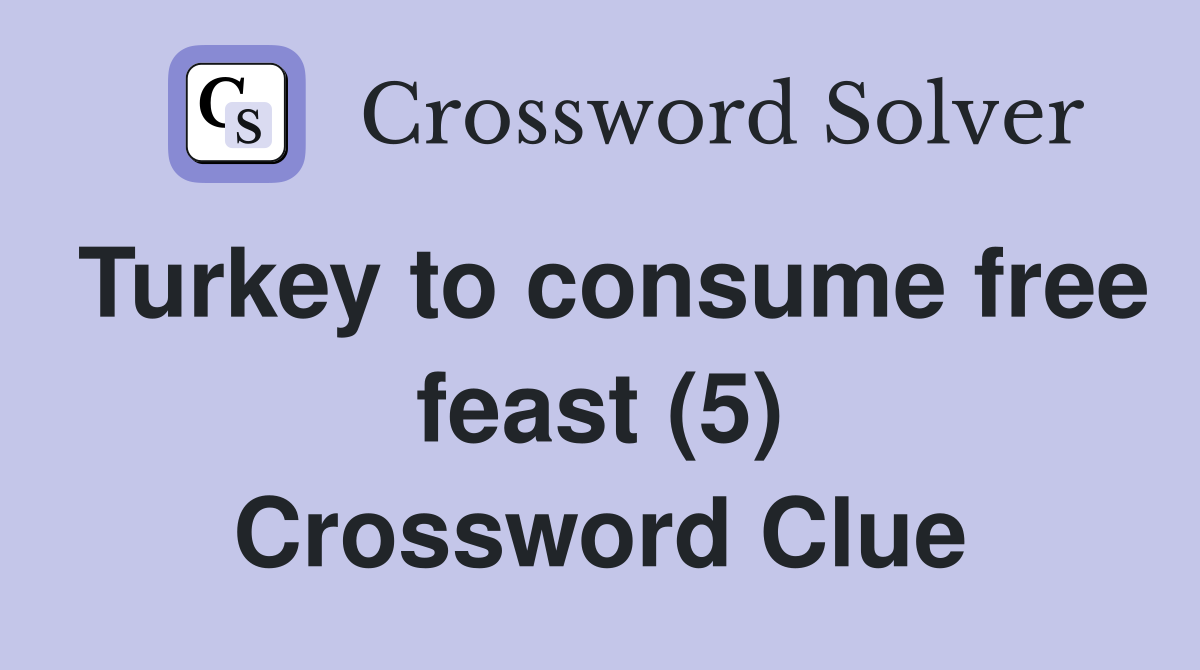 Turkey to consume free feast (5) Crossword Clue