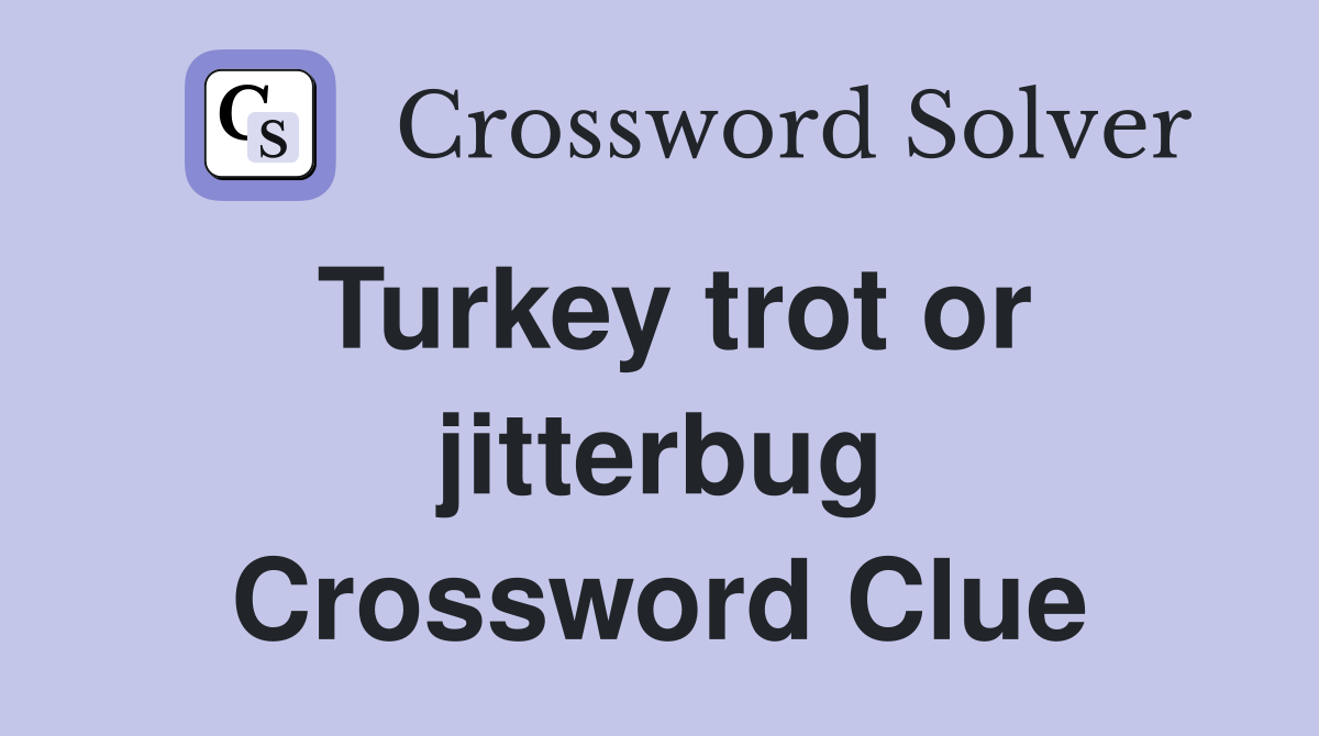 Turkey trot or jitterbug Crossword Clue