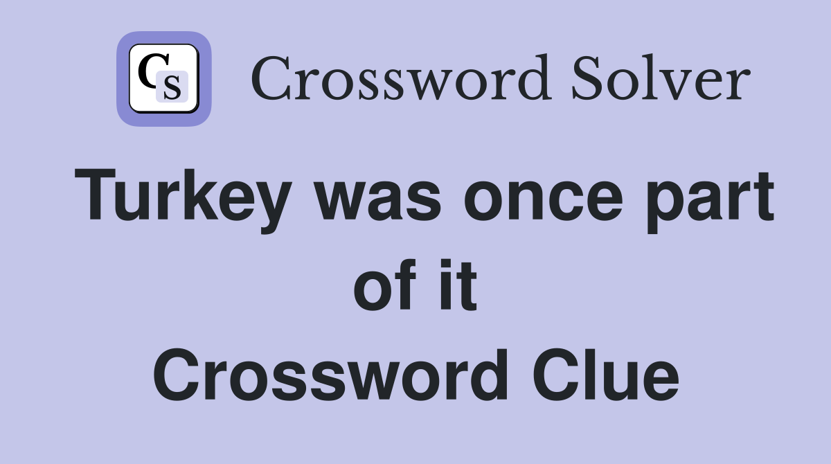 Turkey was once part of it Crossword Clue