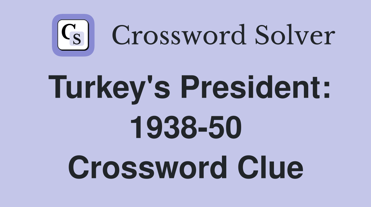 Turkey's President: 1938-50 Crossword Clue