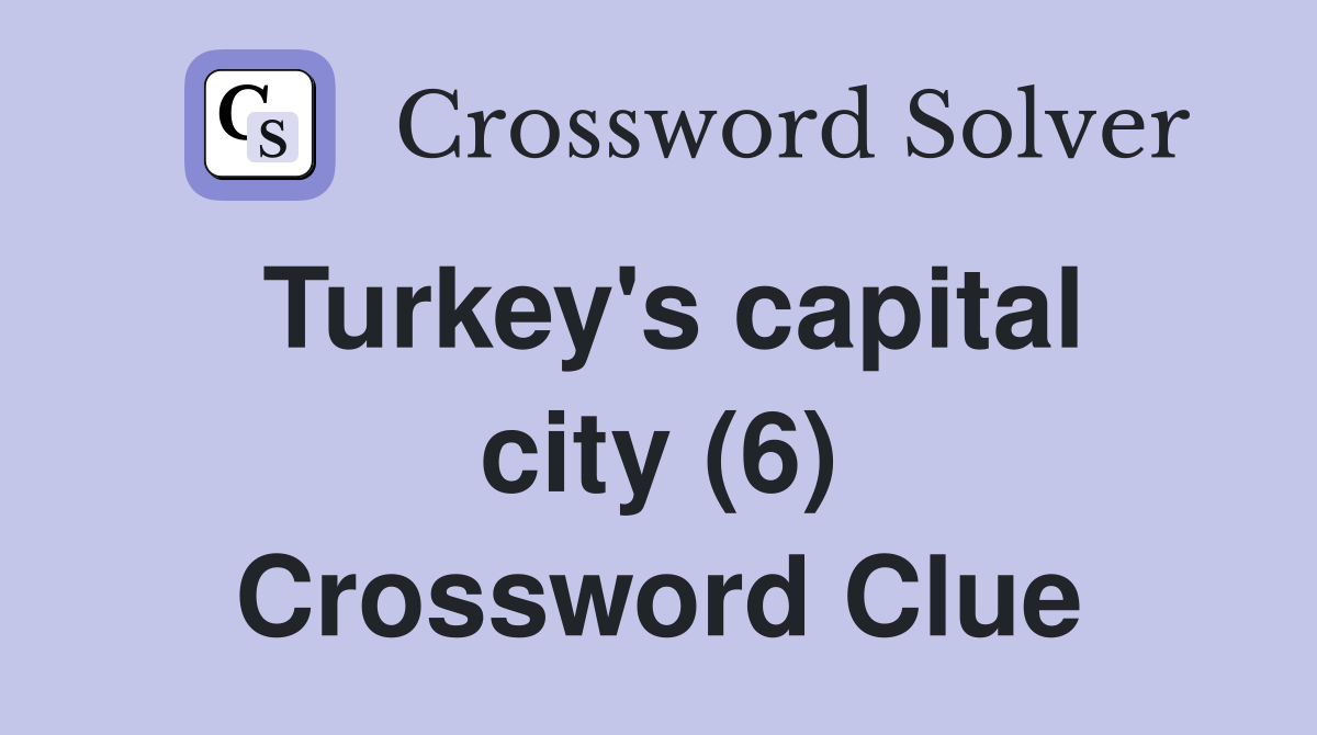 Turkey's capital city (6) Crossword Clue