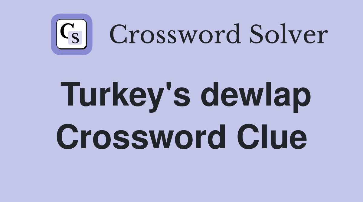 Turkey's dewlap Crossword Clue