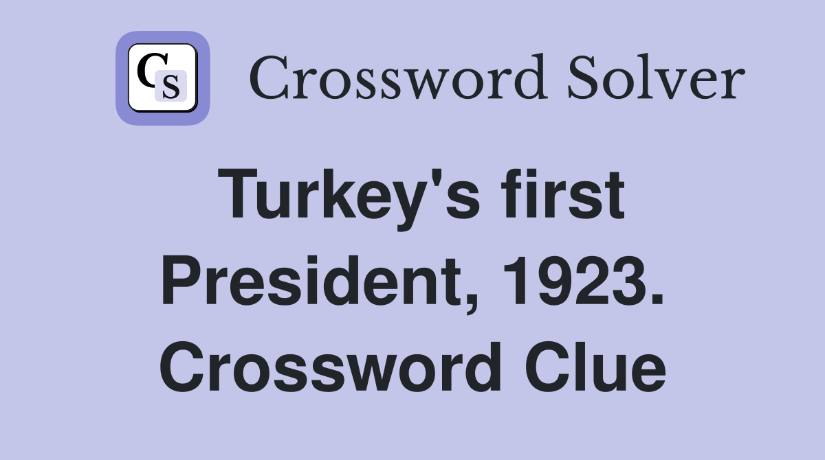Turkey's first President, 1923. Crossword Clue