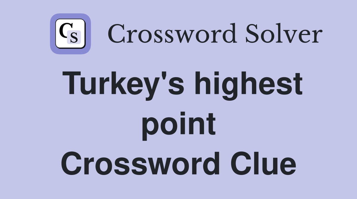 Turkey's highest point Crossword Clue