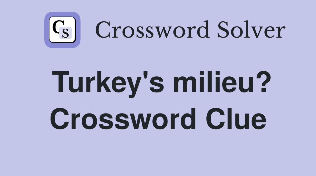 Turkey's milieu? Crossword Clue