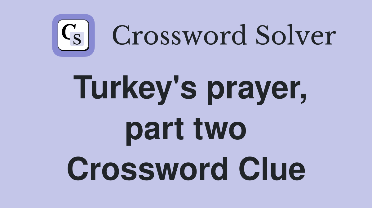 Turkey's prayer, part two Crossword Clue