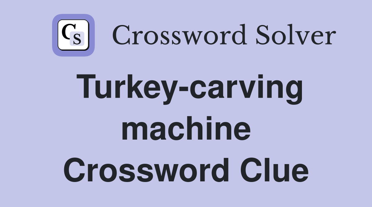 Turkey-carving machine Crossword Clue