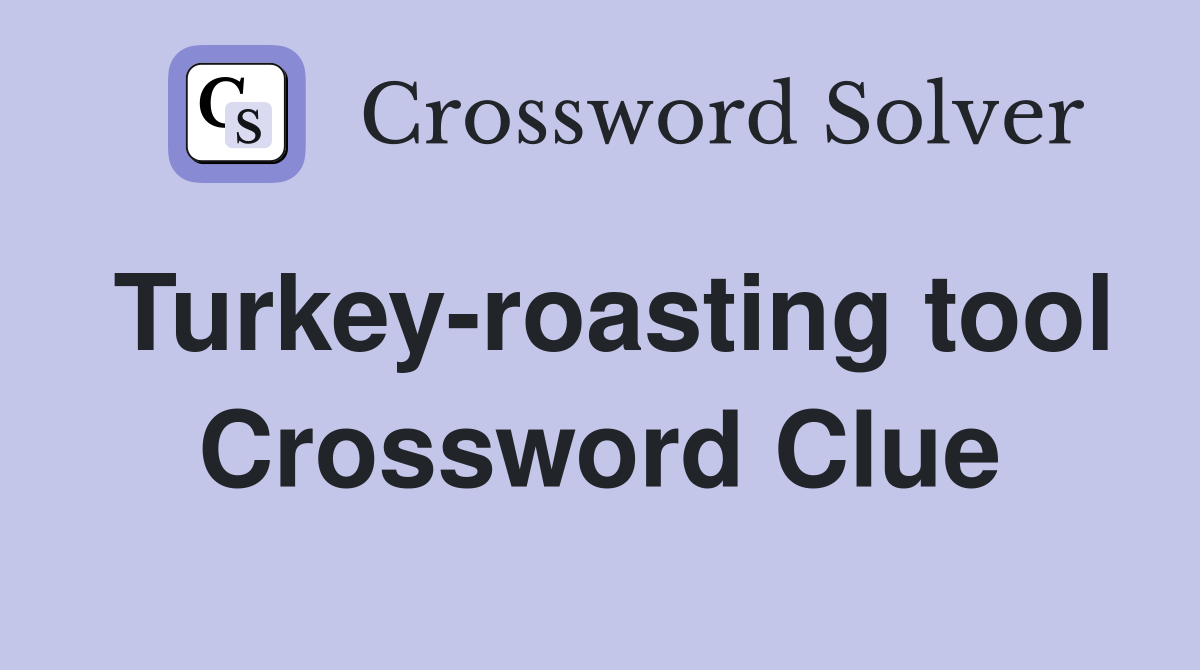 Turkey-roasting tool Crossword Clue