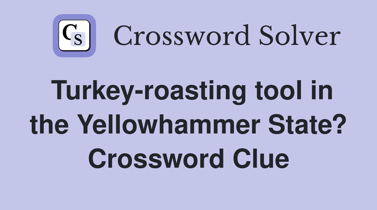 Turkey-roasting tool in the Yellowhammer State? Crossword Clue