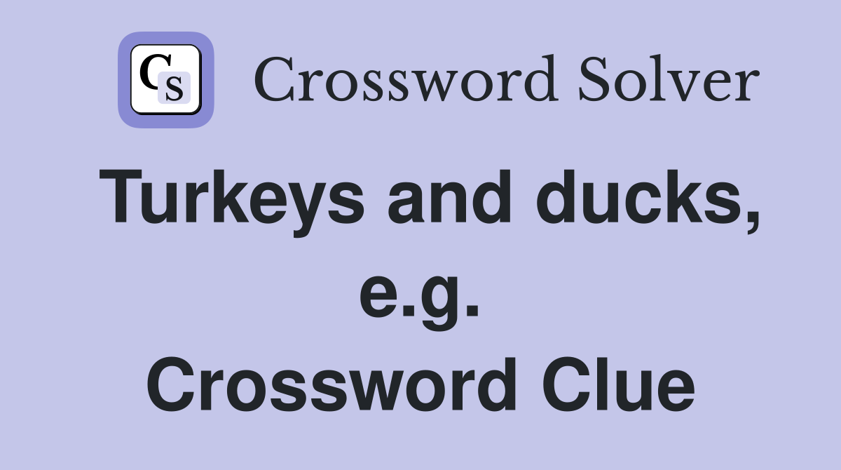 Turkeys and ducks, e.g. Crossword Clue