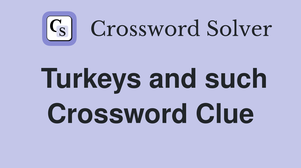 Turkeys and such Crossword Clue