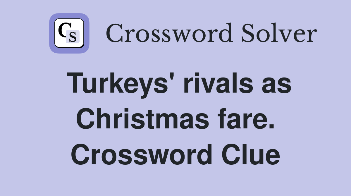 Turkeys' rivals as Christmas fare. Crossword Clue