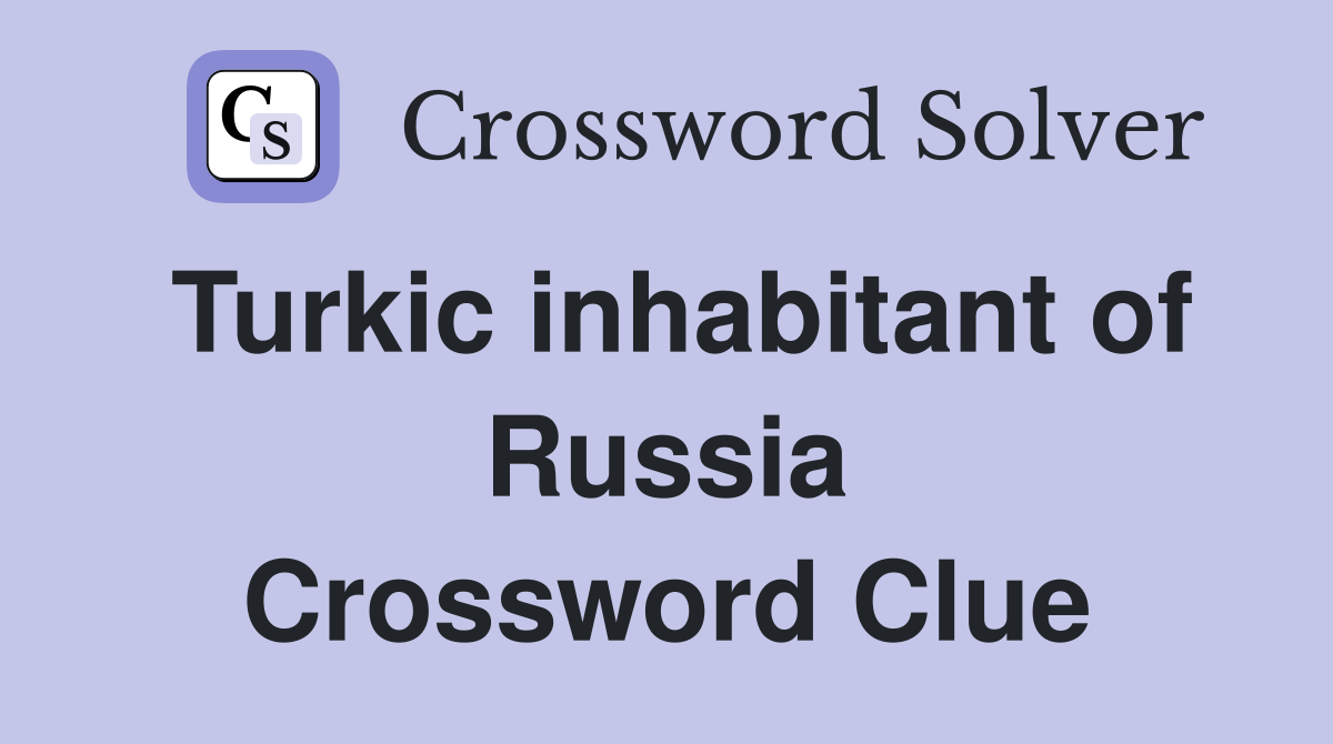 Turkic inhabitant of Russia Crossword Clue