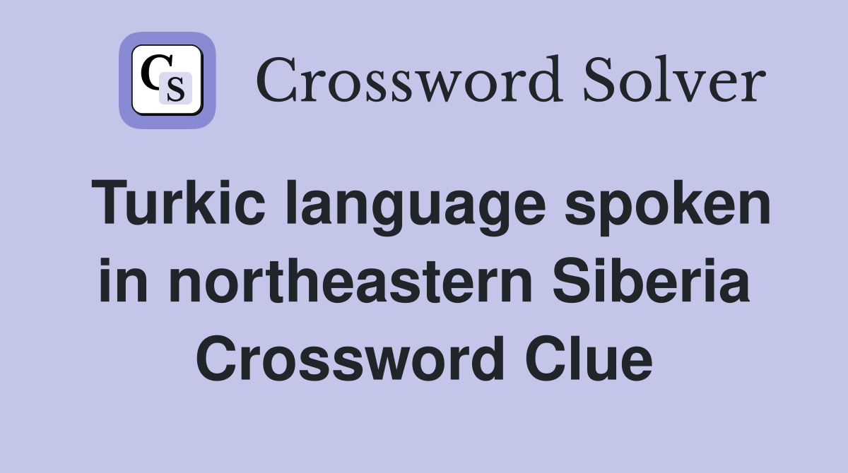 Turkic language spoken in northeastern Siberia Crossword Clue