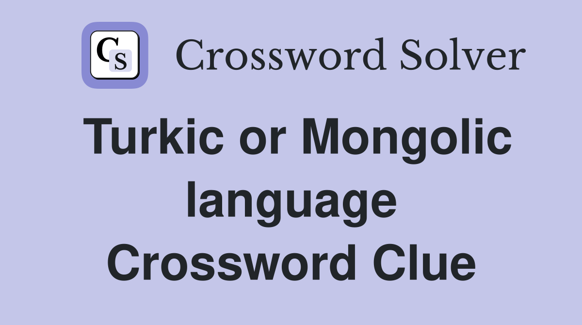 Turkic or Mongolic language Crossword Clue